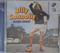 Billy Connolly - Classic Comedy written by Billy Connollly performed by Billy Connolly on Audio CD (Abridged)